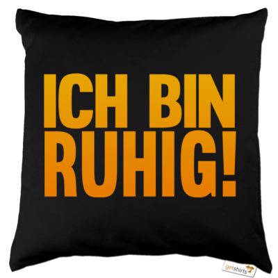 Motiv: Kissen Baumwolle - Ich bin ruhig - bestimme auf Wunsch Details wie Produkt, Grösse, Farbe und Position selbst ! Motiv: Kissen Baumwolle - Ich bin ruhig