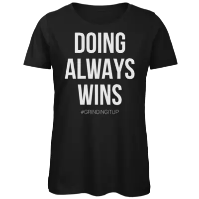 Motiv: Organic Lady T-Shirt - grindingitup - doing always wins - bestimme auf Wunsch Details wie Produkt, Grösse, Farbe und Position selbst ! Motiv: Organic Lady T-Shirt - grindingitup - doing always wins