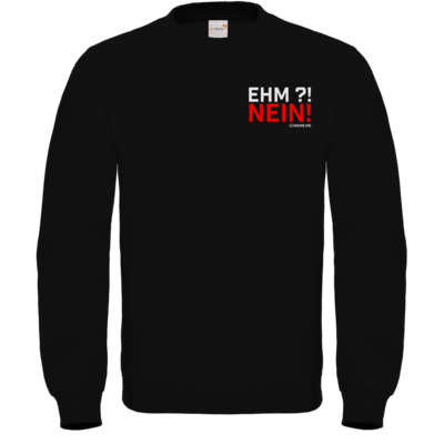 Motiv: Sweatshirt FAIR WEAR - Ehm? NEIN! - bestimme auf Wunsch Details wie Produkt, Grösse, Farbe und Position selbst ! Motiv: Sweatshirt FAIR WEAR - Ehm? NEIN!