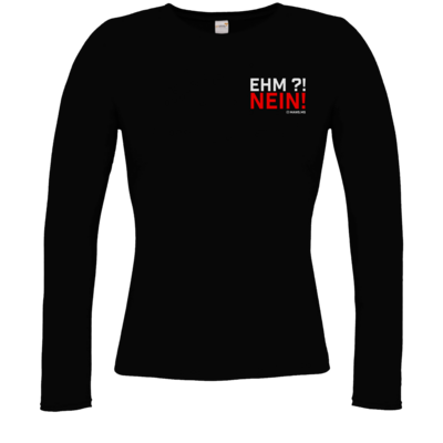 Motiv: Longsleeve Damen Organic - Ehm? NEIN! - bestimme auf Wunsch Details wie Produkt, Grösse, Farbe und Position selbst ! Motiv: Longsleeve Damen Organic - Ehm? NEIN!