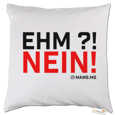 Motiv: Kissen - Ehm? NEIN! - bestimme auf Wunsch Details wie Produkt, Grösse, Farbe und Position selbst ! Motiv: Kissen - Ehm? NEIN!