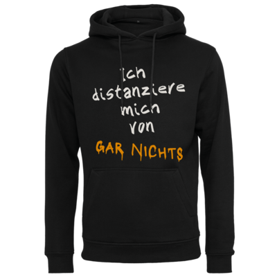 Motiv: Heavy Hoodie - Distanziere mich von gar nichts - bestimme auf Wunsch Details wie Produkt, Grösse, Farbe und Position selbst ! Motiv: Heavy Hoodie - Distanziere mich von gar nichts
