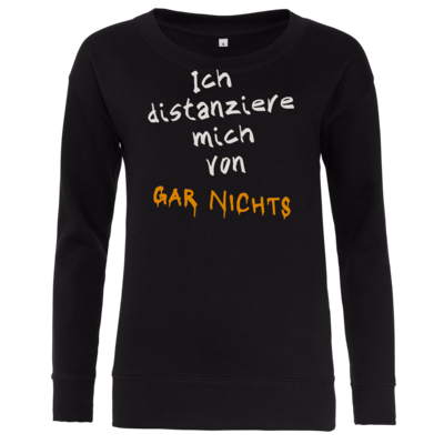 Motiv: Girlie Crew Sweatshirt - Distanziere mich von gar nichts - bestimme auf Wunsch Details wie Produkt, Grösse, Farbe und Position selbst ! Motiv: Girlie Crew Sweatshirt - Distanziere mich von gar nichts