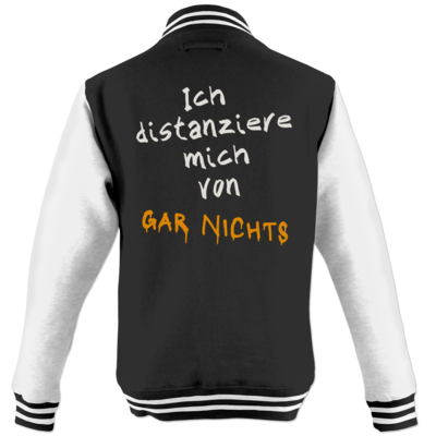 Motiv: College Jacke - Distanziere mich von gar nichts - bestimme auf Wunsch Details wie Produkt, Grösse, Farbe und Position selbst ! Motiv: College Jacke - Distanziere mich von gar nichts