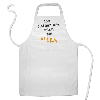 Motiv: Schürze - Ich distanziere mich von allem - bestimme auf Wunsch Details wie Produkt, Grösse, Farbe und Position selbst ! Motiv: Schürze - Ich distanziere mich von allem