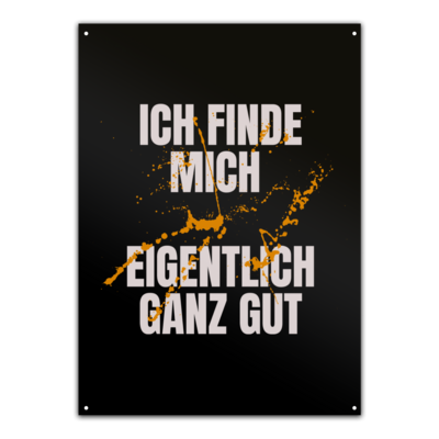 Motiv: Metallschild - ich finde mich eigentlich ganz gut - bestimme auf Wunsch Details wie Produkt, Grösse, Farbe und Position selbst ! Motiv: Metallschild - ich finde mich eigentlich ganz gut