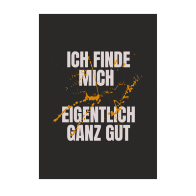Motiv: Poster A1 - ich finde mich eigentlich ganz gut - bestimme auf Wunsch Details wie Produkt, Grösse, Farbe und Position selbst ! Motiv: Poster A1 - ich finde mich eigentlich ganz gut
