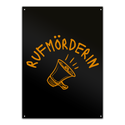 Motiv: Metallschild - Rufmörderin - bestimme auf Wunsch Details wie Produkt, Grösse, Farbe und Position selbst ! Motiv: Metallschild - Rufmörderin