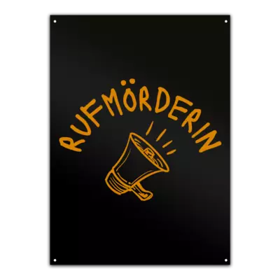 Motiv: Metallschild - Rufmörderin - bestimme auf Wunsch Details wie Produkt, Grösse, Farbe und Position selbst ! Motiv: Metallschild - Rufmörderin