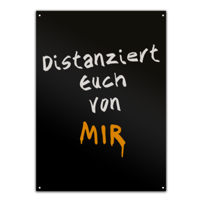 Motiv: Metallschild - Distanziert Euch - bestimme auf Wunsch Details wie Produkt, Grösse, Farbe und Position selbst ! Motiv: Metallschild - Distanziert Euch