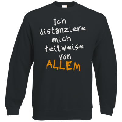 Motiv: Sweatshirt Classic - Ich distanziere mich teilweise von allem - bestimme auf Wunsch Details wie Produkt, Grösse, Farbe und Position selbst ! Motiv: Sweatshirt Classic - Ich distanziere mich teilweise von allem
