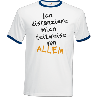 Motiv: T-Shirt Ringer - Ich distanziere mich teilweise von allem - bestimme auf Wunsch Details wie Produkt, Grösse, Farbe und Position selbst ! Motiv: T-Shirt Ringer - Ich distanziere mich teilweise von allem
