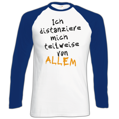 Motiv: Longsleeve Baseball T - Ich distanziere mich teilweise von allem - bestimme auf Wunsch Details wie Produkt, Grösse, Farbe und Position selbst ! Motiv: Longsleeve Baseball T - Ich distanziere mich teilweise von allem