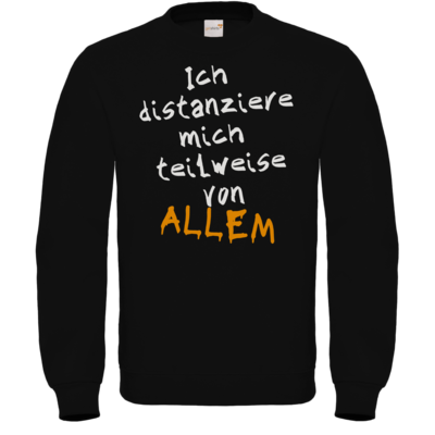 Motiv: Sweatshirt FAIR WEAR - Ich distanziere mich teilweise von allem - bestimme auf Wunsch Details wie Produkt, Grösse, Farbe und Position selbst ! Motiv: Sweatshirt FAIR WEAR - Ich distanziere mich teilweise von allem