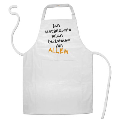 Motiv: Schürze - Ich distanziere mich teilweise von allem - bestimme auf Wunsch Details wie Produkt, Grösse, Farbe und Position selbst ! Motiv: Schürze - Ich distanziere mich teilweise von allem