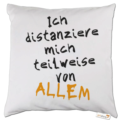 Motiv: Kissen - Ich distanziere mich teilweise von allem - bestimme auf Wunsch Details wie Produkt, Grösse, Farbe und Position selbst ! Motiv: Kissen - Ich distanziere mich teilweise von allem