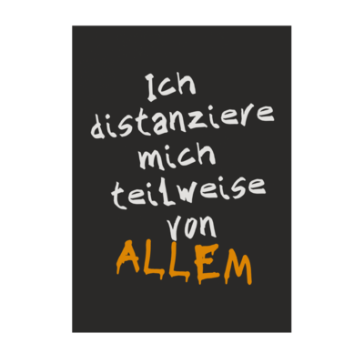 Motiv: Poster A1 - Ich distanziere mich teilweise von allem - bestimme auf Wunsch Details wie Produkt, Grösse, Farbe und Position selbst ! Motiv: Poster A1 - Ich distanziere mich teilweise von allem