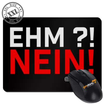 Motiv: XXL Mousepad - Ehm? NEIN! - bestimme auf Wunsch Details wie Produkt, Grösse, Farbe und Position selbst ! Motiv: XXL Mousepad - Ehm? NEIN!