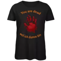 Motiv: Organic Lady T-Shirt - You are dead - Finger - weil ich dumm bin - bestimme auf Wunsch Details wie Produkt, Grösse, Farbe und Position selbst ! Motiv: Organic Lady T-Shirt - You are dead - Finger - weil ich dumm bin