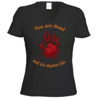 Motiv: T-Shirt Damen V-Neck Classic - You are dead - Finger - weil ich dumm bin - bestimme auf Wunsch Details wie Produkt, Grösse, Farbe und Position selbst ! Motiv: T-Shirt Damen V-Neck Classic - You are dead - Finger - weil ich dumm bin