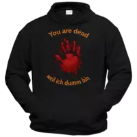 Motiv: Hoodie Classic - You are dead - Finger - weil ich dumm bin - bestimme auf Wunsch Details wie Produkt, Grösse, Farbe und Position selbst ! Motiv: Hoodie Classic - You are dead - Finger - weil ich dumm bin