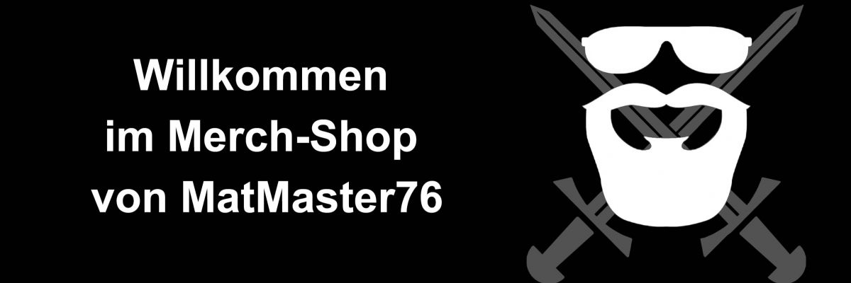 Hier gibt es den offiziellen Merch von MatMaster76 Hier gibt es den offiziellen Merch von MatMaster76